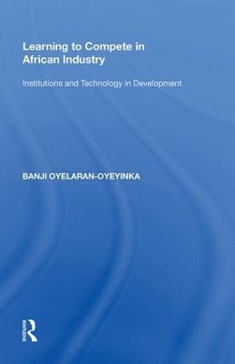 Learning to Compete in African Industry - Banji Oyelaran-Oyeyinka