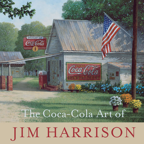 The Coca-Cola Art of Jim Harrison - Jim Harrison