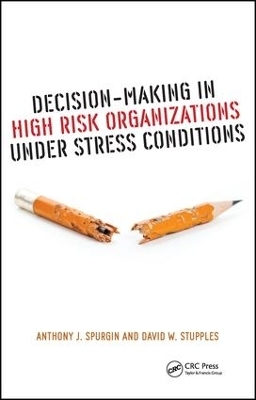Decision-Making in High Risk Organizations Under Stress Conditions - Anthony J. Spurgin, David W. Stupples