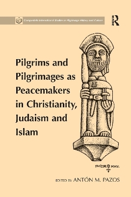 Pilgrims and Pilgrimages as Peacemakers in Christianity, Judaism and Islam - Ant&oacute;n M. Pazos