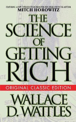 The Science of Getting Rich (Original Classic Edition) - Wallace D. Wattles, Mitch Horowitz