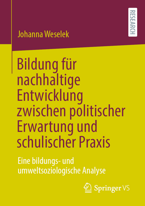 Bildung f&uuml;r nachhaltige Entwicklung zwischen politischer Erwartung und schulischer Praxis - Johanna Weselek