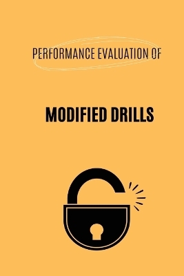 PERFORMANCE EVALUATION OF MODIFIED DRILLS
