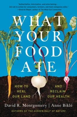 What Your Food Ate - David R. Montgomery, Anne Bikl&eacute;