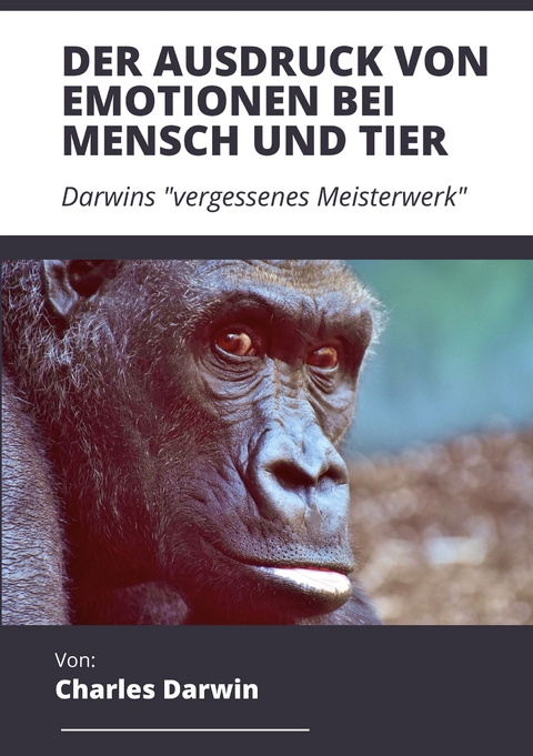 Der Ausdruck von Emotionen bei Mensch und Tier - Charles Darwin