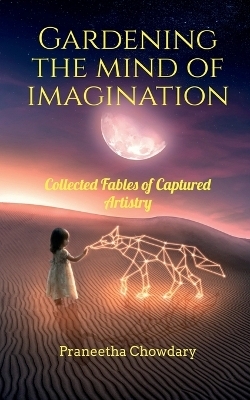Gardening the Mind of Imagination - Praneetha Chowdary