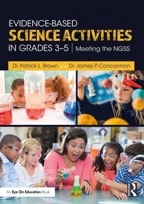 Evidence-Based Science Activities in Grades 3&ndash;5 - Patrick Brown, James Concannon