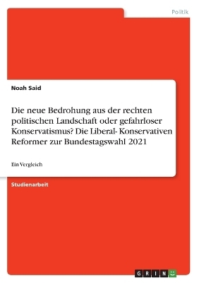 Die neue Bedrohung aus der rechten politischen Landschaft oder gefahrloser Konservatismus? Die Liberal- Konservativen Reformer zur Bundestagswahl 2021 - Noah Said