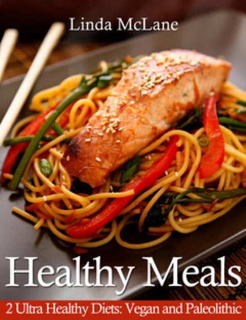 Healthy Meals: 2 Ultra Healthy Diets - Linda McLane
