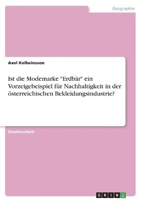Ist die Modemarke "Erdb&Atilde;&curren;r" ein Vorzeigebeispiel f&Atilde;&frac14;r Nachhaltigkeit in der &Atilde;&para;sterreichischen Bekleidungsindustrie? - Axel Kolbeinsson