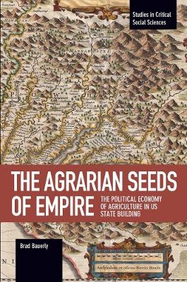 The Agrarian Seeds Of Empire - Brad Bauerly