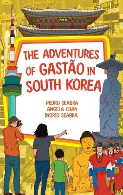 The Adventures of Gastão in South Korea - Ingrid Seabra, Pedro Seabra, Angela Chan