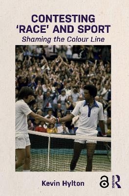 Contesting &lsquo;Race&rsquo; and Sport - Kevin Hylton