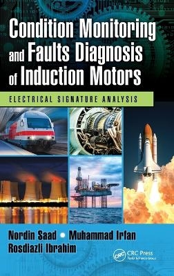 Condition Monitoring and Faults Diagnosis of Induction Motors - Nordin Saad, Muhammad Irfan, Rosdiazli Ibrahim