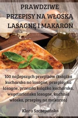 Prawdziwe Przepisy Na WloskĄ LasagnĘ I Makaron