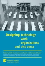 Designing Technology, Work, Organizations and Vice Versa - Enrico  Attila Bruni, Laura Lucia Parolin, Cornelius Schubert