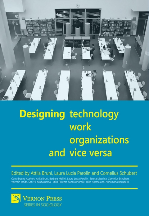 Designing Technology, Work, Organizations and Vice Versa - Enrico  Attila Bruni, Laura Lucia Parolin, Cornelius Schubert