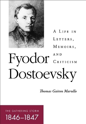 Fyodor Dostoevsky&mdash;the Gathering Storm (1846&ndash;1847) - Thomas Gaiton Marullo