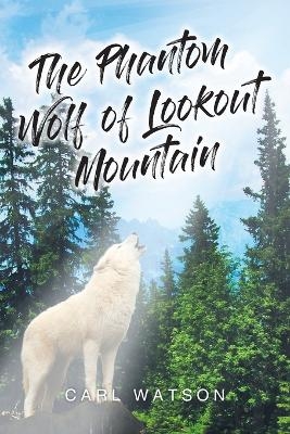 The Phantom Wolf of Lookout Mountain - Carl Watson