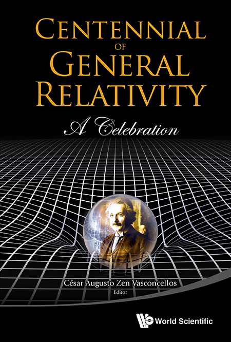 CENTENNIAL OF GENERAL RELATIVITY: A CELEBRATION - 