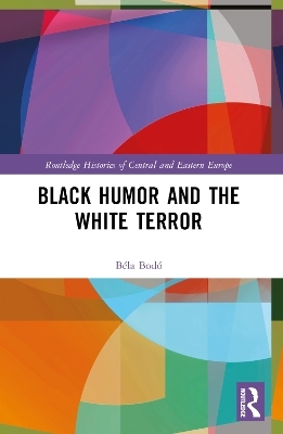 Black Humor and the White Terror - B&eacute;la Bod&oacute;
