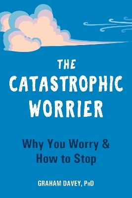 The Catastrophic Worrier - Graham Davey