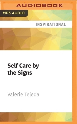 Self Care by the Signs - Valerie Tejeda