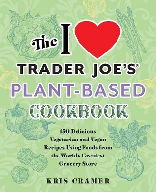 The I Love Trader Joe's Plant-Based Cookbook