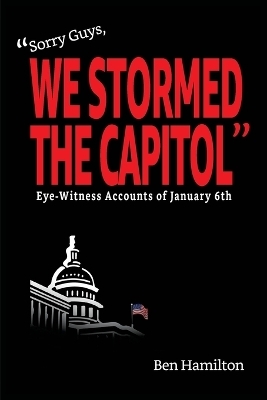 "Sorry Guys, We Stormed the Capitol" - Ben Hamilton