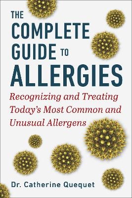 The Complete Guide to Allergies - Dr. Catherine Qu&eacute;quet