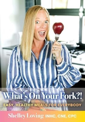 What's On Your Fork?! - Shelley Loving