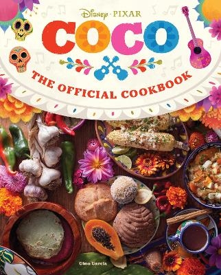 Coco: The Official Cookbook -  Insight Editions, Gino Garcia