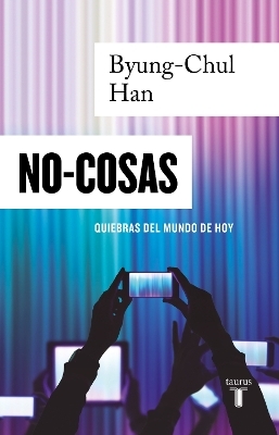 NO-COSAS. Quiebras del mundo de hoy / Non-things: Upheaval in the Lifeworld - Byung-Chul Han