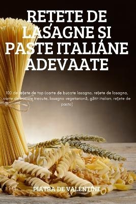 ReȚete de Lasagne Și Paste Italiane Adevaate -  Piatra de Valentine