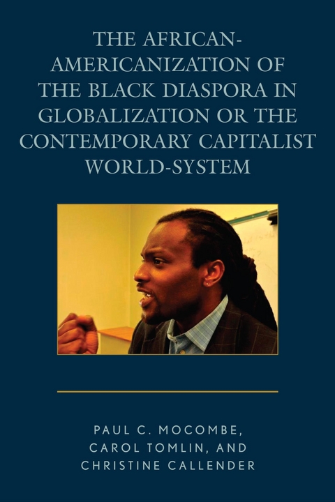 African-Americanization of the Black Diaspora in Globalization or the Contemporary Capitalist World-System -  Christine Callender,  Paul C. Mocombe,  Carol Tomlin
