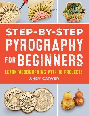 Step-by-Step Pyrography for Beginners - Aney Carver