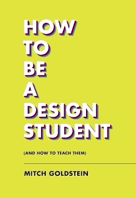 How To Be A Design Student (and How to Teach Them) - MItch Goldstein
