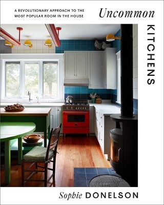 Uncommon Kitchens - Sophie Donelson