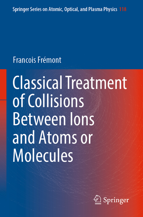 Classical Treatment of Collisions Between Ions and Atoms or Molecules - Francois Fr&eacute;mont