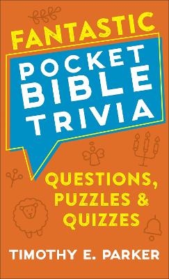 Fantastic Pocket Bible Trivia &ndash; Questions, Puzzles & Quizzes - Timothy E. Parker