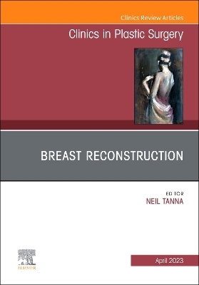 Breast Reconstruction, An Issue of Clinics in Plastic Surgery - 
