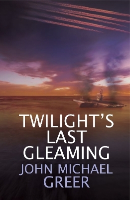 Twilight's Last Gleaming - John Michael Greer