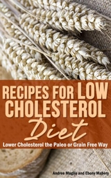 Recipes for Low Cholesterol Diet - Andree Maglio,  Mabery Ebony