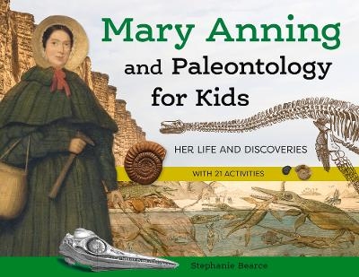 Mary Anning and Paleontology for Kids - Stephanie Bearce