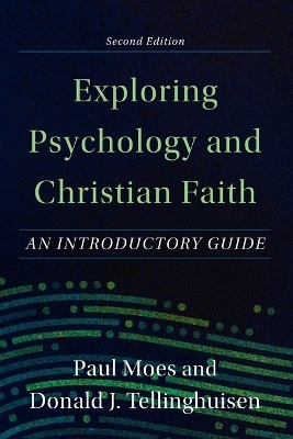 Exploring Psychology and Christian Faith &ndash; An Introductory Guide - Paul Moes, Donald J. Tellinghuisen