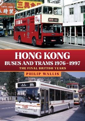 Hong Kong Buses and Trams 1976&ndash;1997 - Philip Wallis