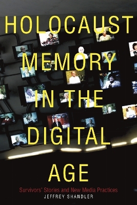 Holocaust Memory in the Digital Age - Jeffrey Shandler