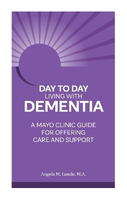 Day to Day: Living With Dementia - Angela M. Lunde
