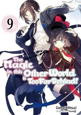 The Magic in this Other World is Too Far Behind! Volume 9 (Light Novel) - Gamei Hitsuji, Hikoki Hikoki, Yuunagi Yuunagi