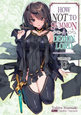 How NOT to Summon a Demon Lord: Volume 13 (Light Novel) - Takahiro Tsurusaki, Yukiya Murasaki